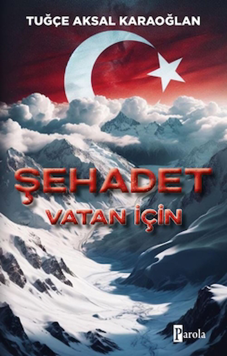 Şehadet – Vatan İçin / Tuğçe Aksal Karaoğlan / Parola Yayınları / 9786257522830