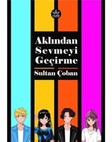 Aklından Sevmeyi Geçirme - Sultan Çoban - Elpis Yayınları