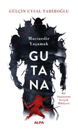 Gutana-Mucizedir Yaşamak - Gülçin Uysal Tahiroğlu - Alfa Yayıncılık