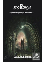 Sorma-Yaşanmamış Gerçek Bir Hikaye - Abdullah Kara - Platanus Publishing