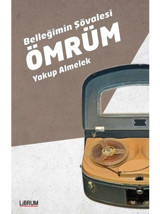 Belleğimin Şövalesi Ömrüm - Yakup Almelek - Librum Kitap