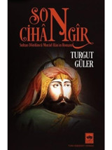 Son Cihangir - Sultan Dördüncü Murad Han'ın Romanı - Turgut Güler - Ötüken Neşriyat
