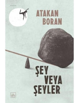 Şey Veya Şeyler - Atakan Boran - İthaki Yayınları