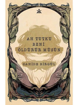 Ah Tutku Beni Öldürür müsün - Cahide Birgül - Kafka Kitap