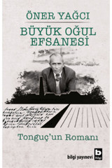 Bilgi Yayınevi Büyük Oğul Efsanesi - Tonguç’un Romanı Öner Yağcı Kitabı 544 Sayfa Bilgi Yayınevi