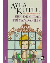 Sen De Gitme Triyandafilis - Ayla Kutlu - Bilgi Yayınevi