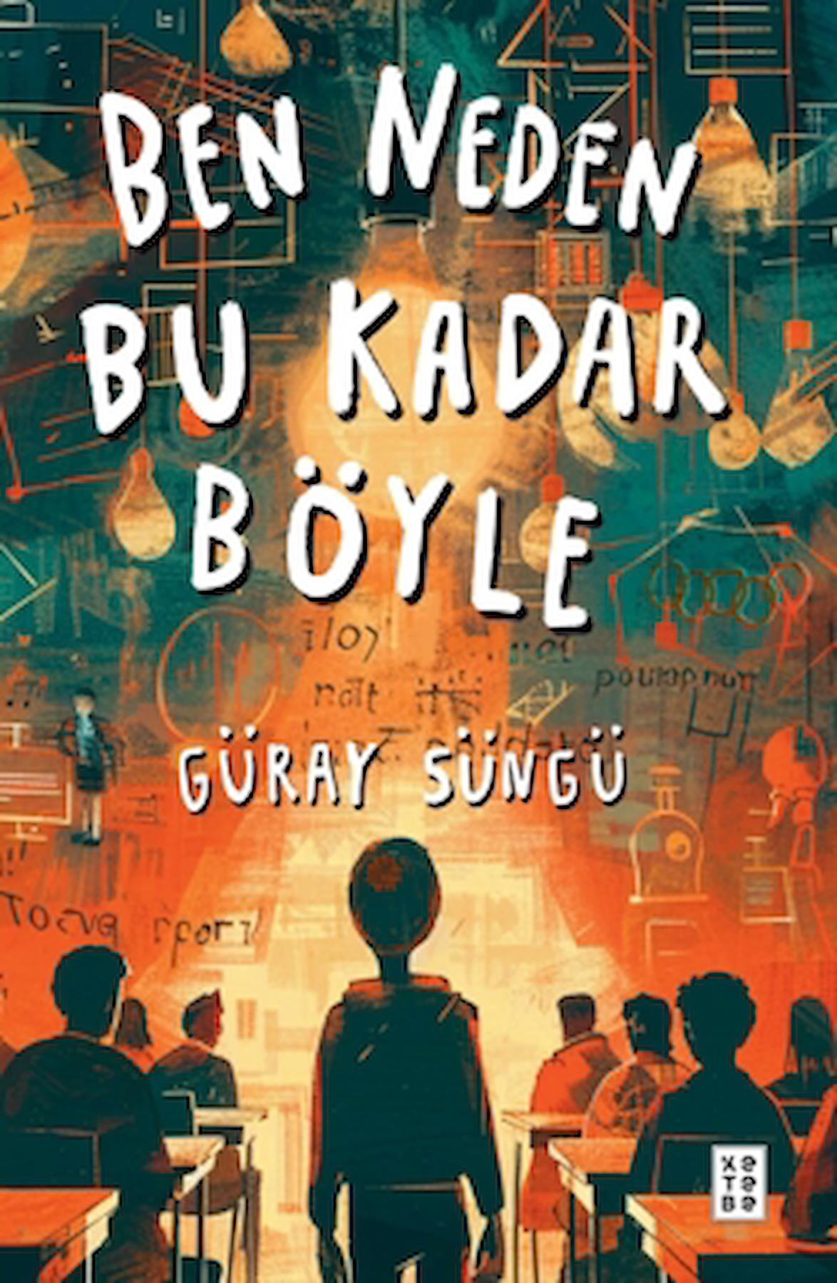 Ben Neden Bu Kadar Böyle / Güray Süngü / Ketebe Genç / 9786256698574