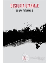 Boşlukta Uyanmak - Burak Parmaksız - İthaki Yayınları
