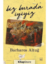 Biz Burada İyiyiz - Barbaros Altuğ - İthaki Yayınları