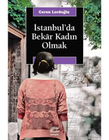İstanbul'da Bekar Kadın Olmak - Ceren Lordoğlu - İletişim Yayınları