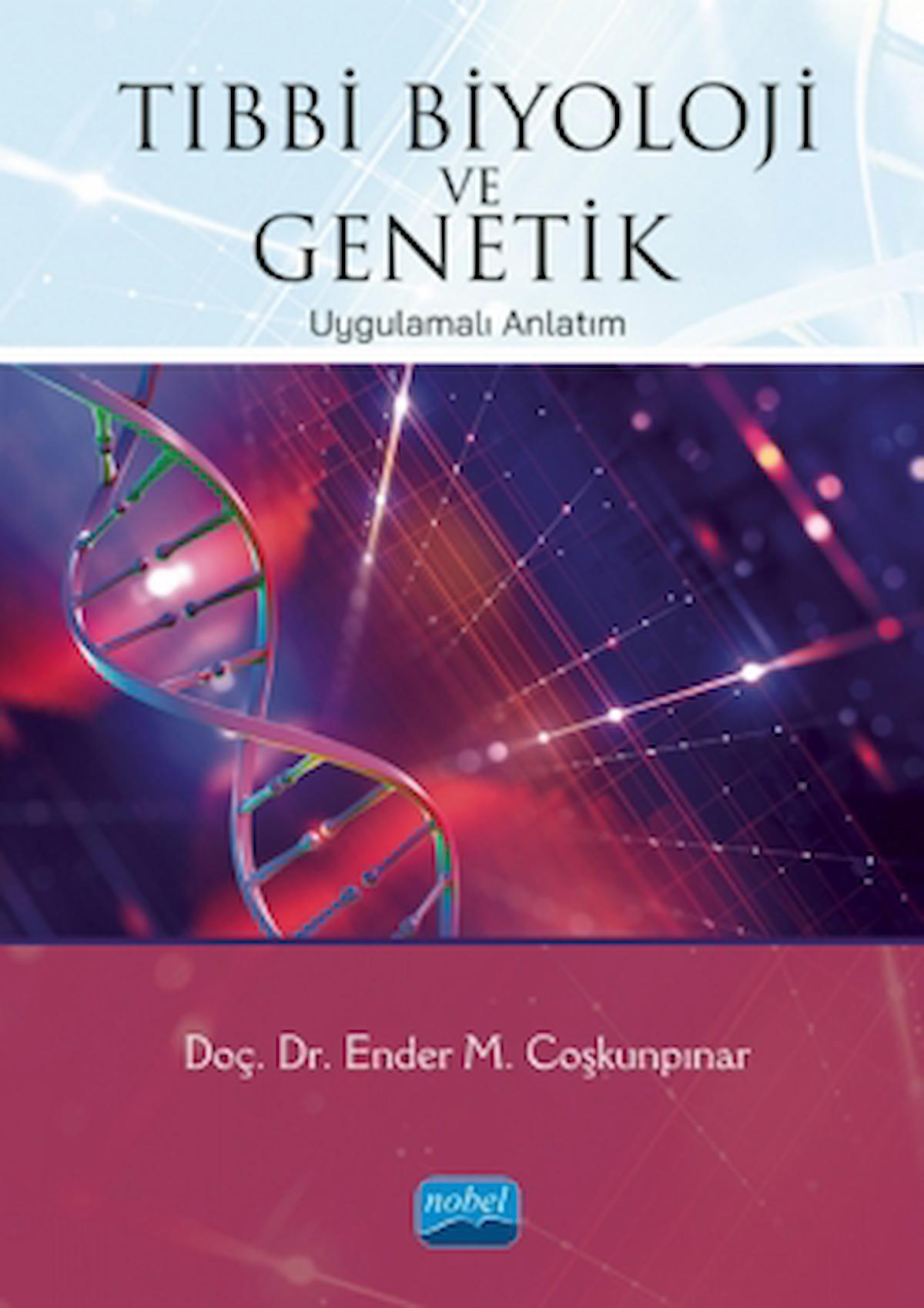 Tıbbi Biyoloji ve Genetik / Ender M. Coşkunpınar / Nobel Akademik Yayıncılık / 9786254274145