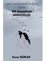Bir Zamanlar Soğukoluk - Aşkına Kavuştuğum Gün Öldüğüm Gündür - Enver Gürlek - Platanus Publishing