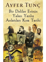 Bir Deliler Evinin Yalan Yanlış Anlatılan Kısa Tarihi - Ayfer Tunç - Can Yayınları