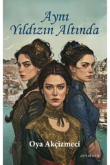 Ayrıkotu Yayınları Aynı Yıldızın Altında Oya Akçizmeci Kitabı 222 Sayfa Ayrıkotu Yayınları