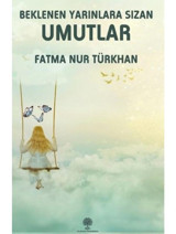 Beklenen Yarınlara Sızan Umutlar - Fatma Nur Türkhan - Platanus Publishing