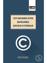 Telif Haklarında Vizyon Arayışlarımız - Destekler ve İstisnalar - Mesut Bilginer - Eğitim Yayınevi