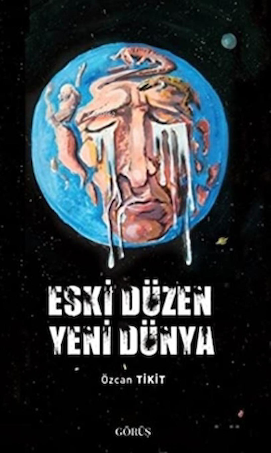 Eski Düzen Yeni Dünya / Özcan Tikit / Görüş Yayınları / 9789944275729