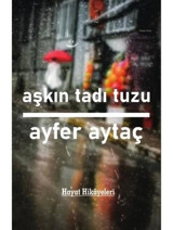Aşkın Tadı Tuzu - Hayat Hikayeleri - Ayfer Aytaç - Platanus Publishing