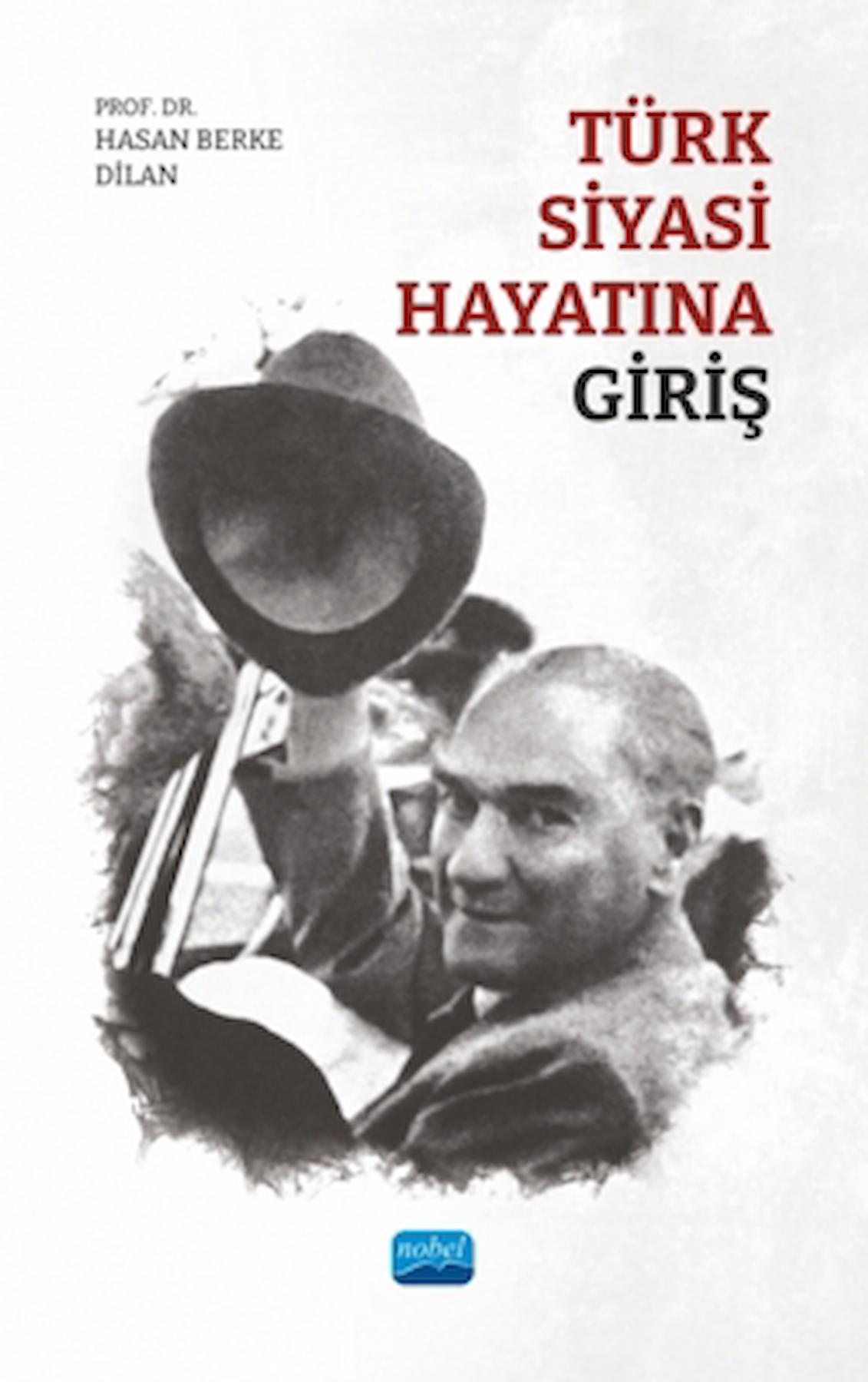 Türk Siyasi Hayatına Giriş / Hasan Berke Dilan / Nobel Akademik Yayıncılık / 9786253971991