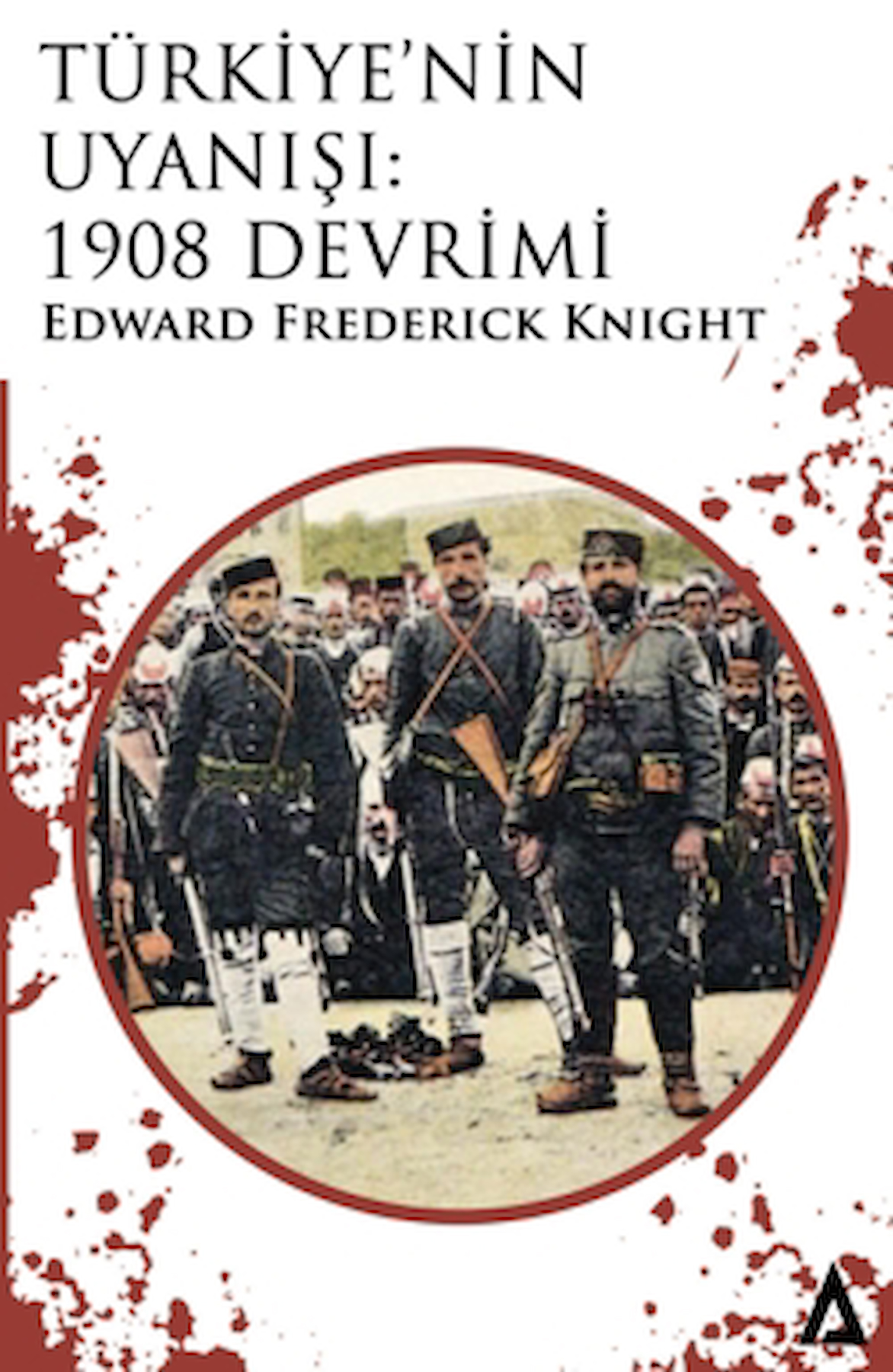Türkiye’nin Uyanışı: 1908 Devrimi / Edward Frederick Knight / Kanon Kitap / 9786256664074