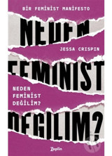 Neden Feminist Değilim? - Jessa Crispin - Zeplin Kitap