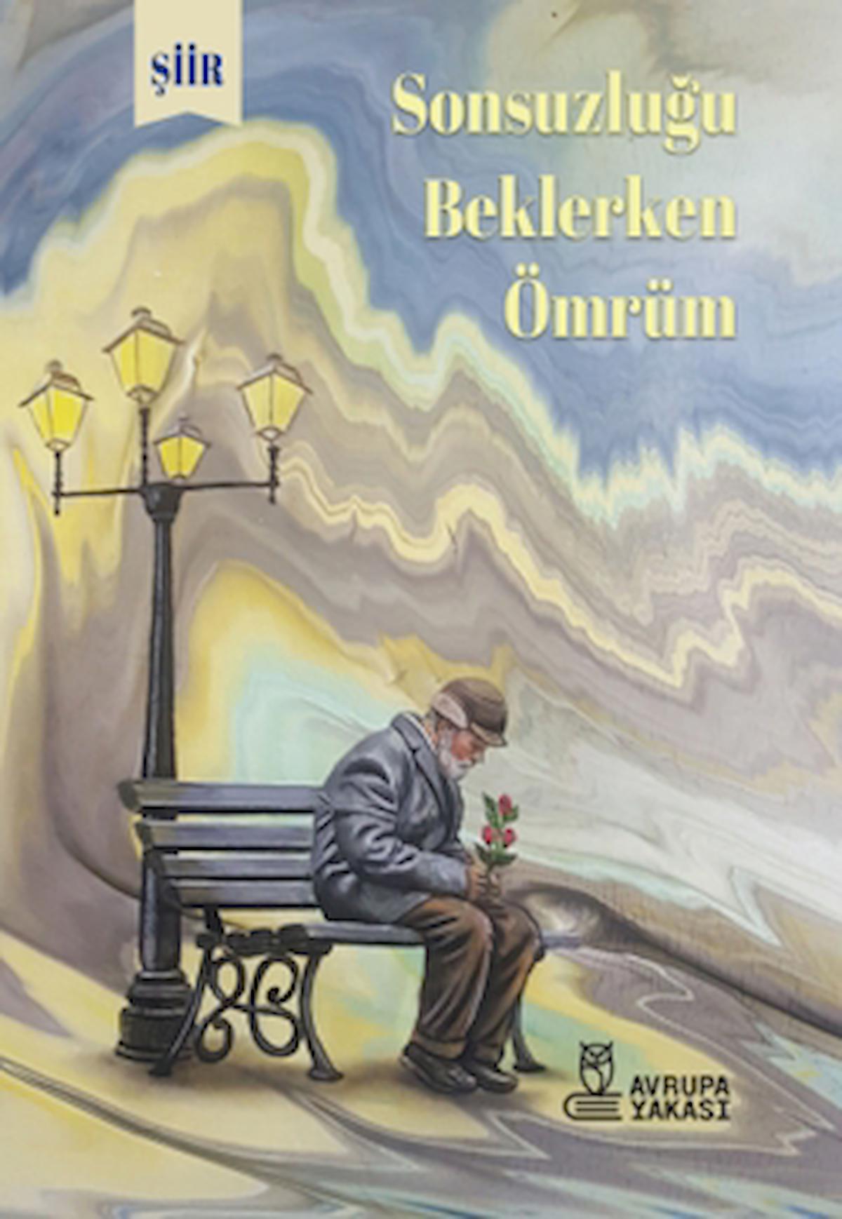 Sonsuzluğu Beklerken Ömrüm / Muhammet Hamdi Kasapoglu / Avrupa Yakası Yayınları / 9786257540155