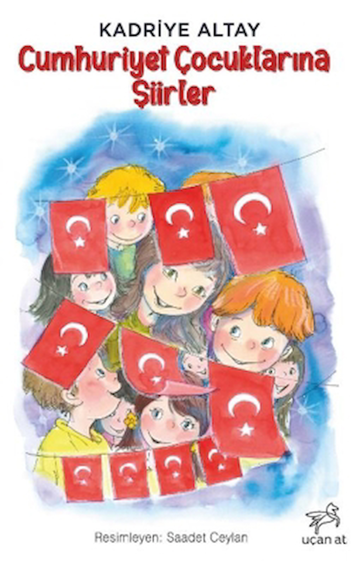 Cumhuriyet Çocuklarına Şiirler / Kadriye Altay / Uçan At Yayınları / 9786257556316