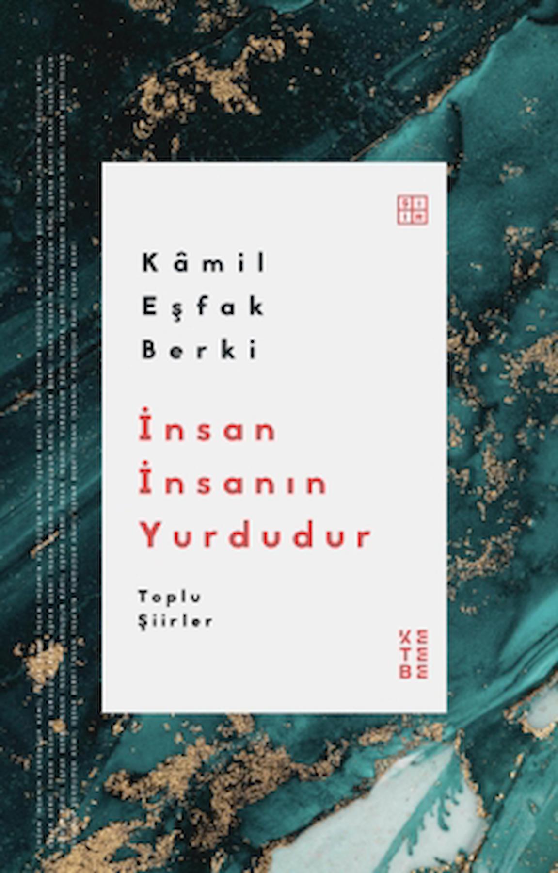 İnsan İnsanın Yurdudur Toplu Şiirler / Kamil Eşfak Berki / Ketebe Yayınları / 9786256792999