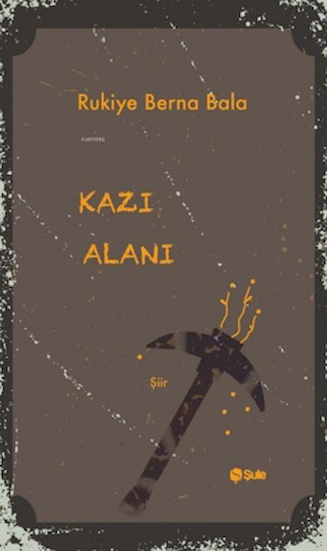 Kazı Alanı / Rukiye Berna Bala / Şule Yayınları / 9786256590335
