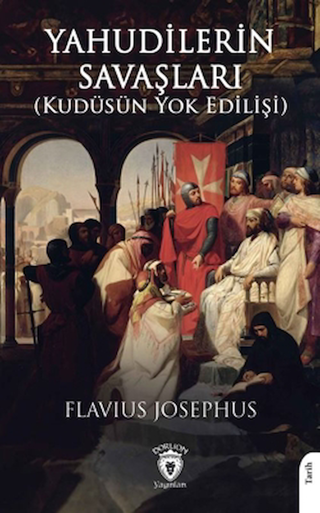 Yahudilerin Savaşları (Kudüsün Yok Edilişi) / Flavius Josephus / Dorlion Yayınları / 9786253745516