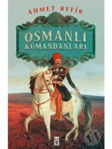 Osmanlı Kumandanları Ahmed Refik Timaş Yayınları n11.1374
