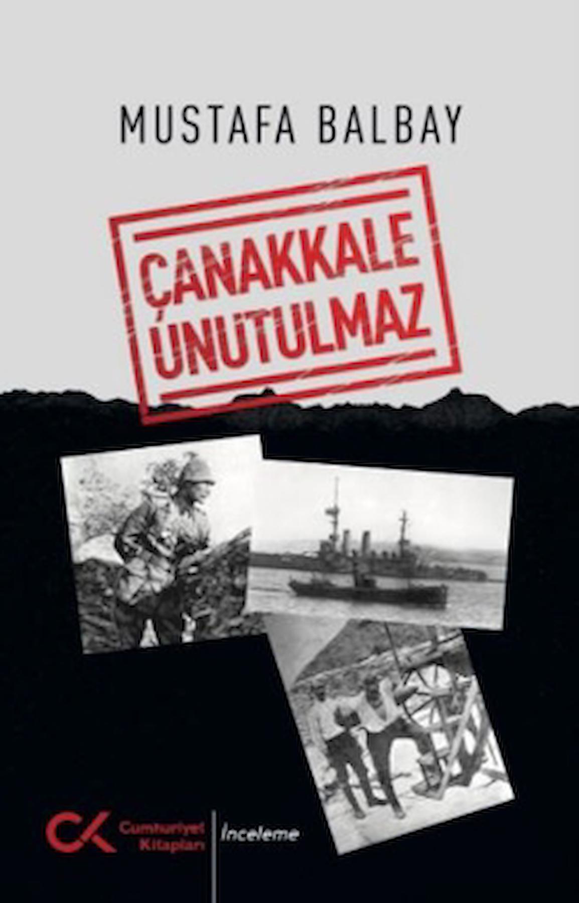 Çanakkale Unutulmaz / Mustafa Balbay / Cumhuriyet Kitapları / 9786256503434