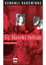 Osmanlı Hareminde Üç Haseki Sultan-Ötüken Neşriyat