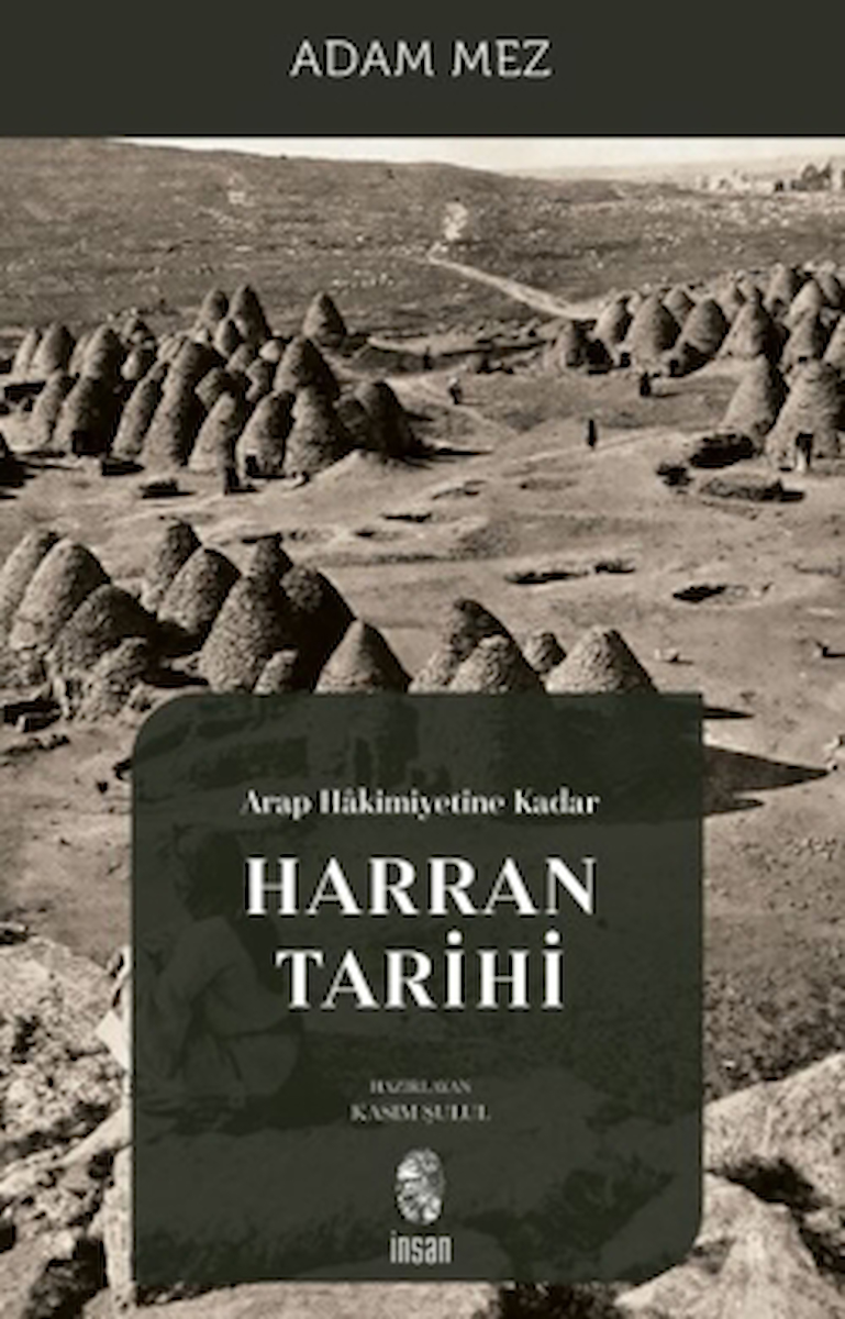 Arap Hakimiyetine Kadar Harran Tarihi / Adam Mez / İnsan Yayınları / 9786256021983