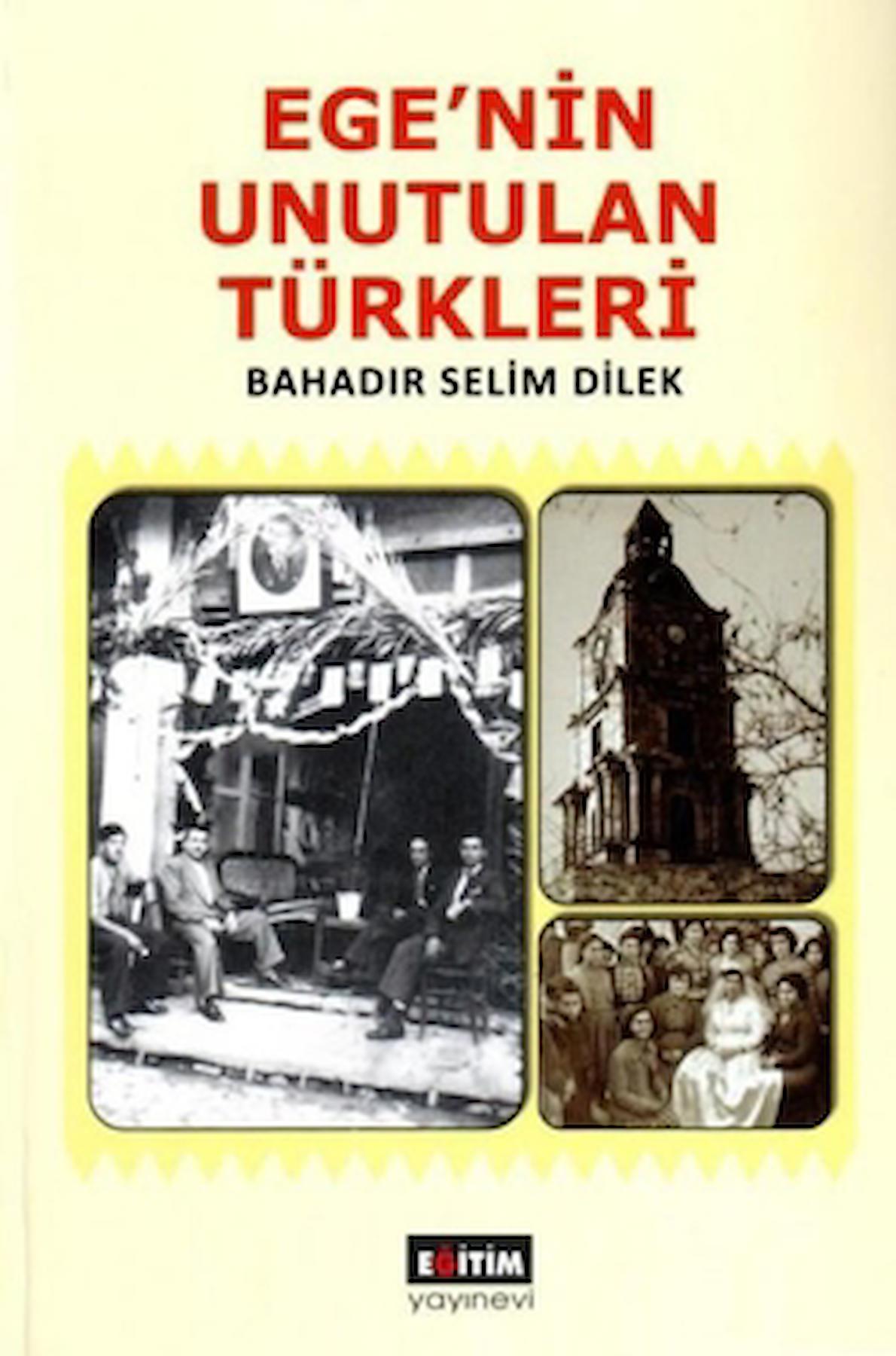 Ege’nin Unutulan Türkleri / Bahadır Selim Direk / Eğitim Yayınevi - Bilimsel Eserler / 4200000000000