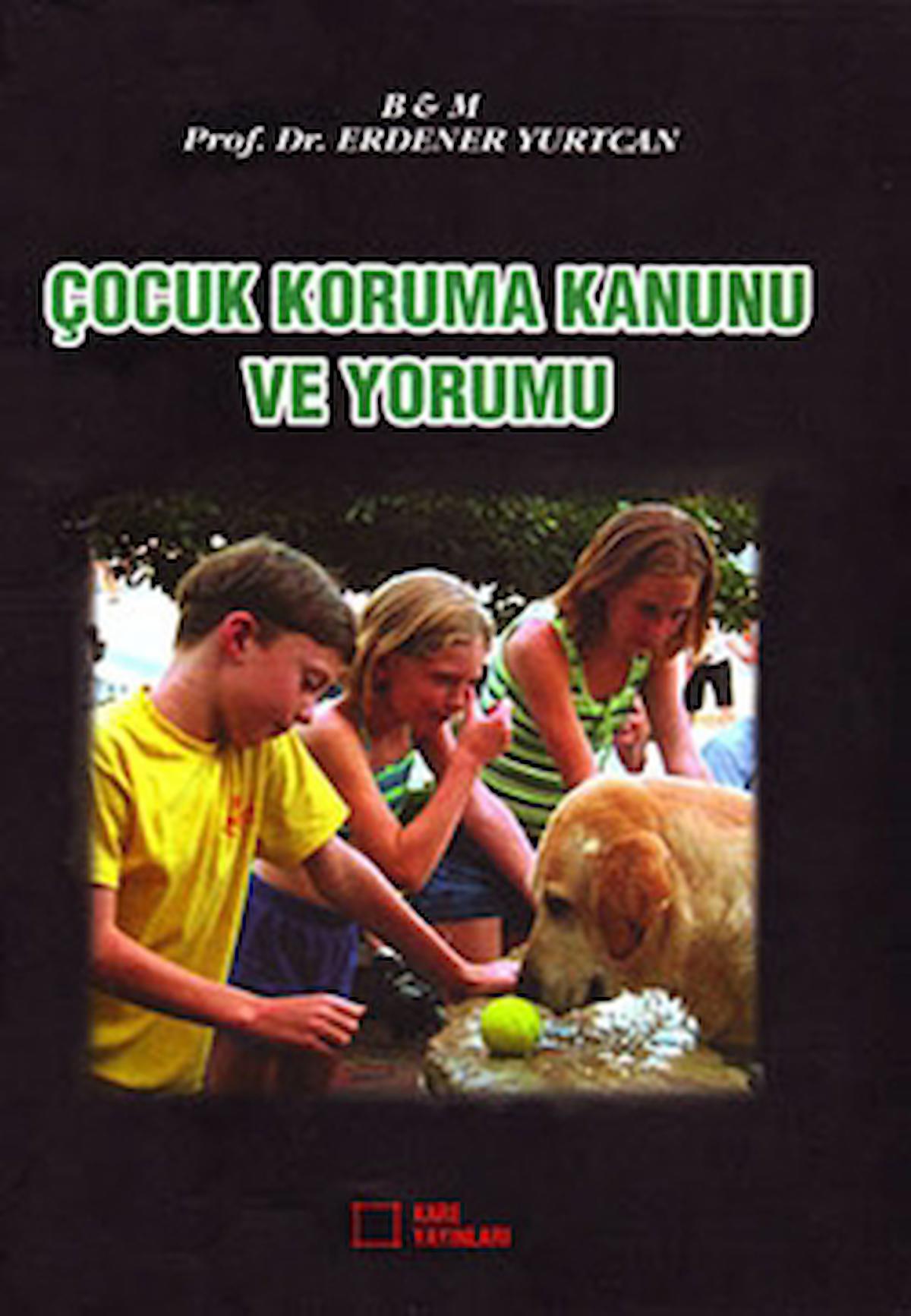 Çocuk Koruma Kanunu ve Yorumu / Erdener Yurtcan / Kare Yayınları / 9799758980351