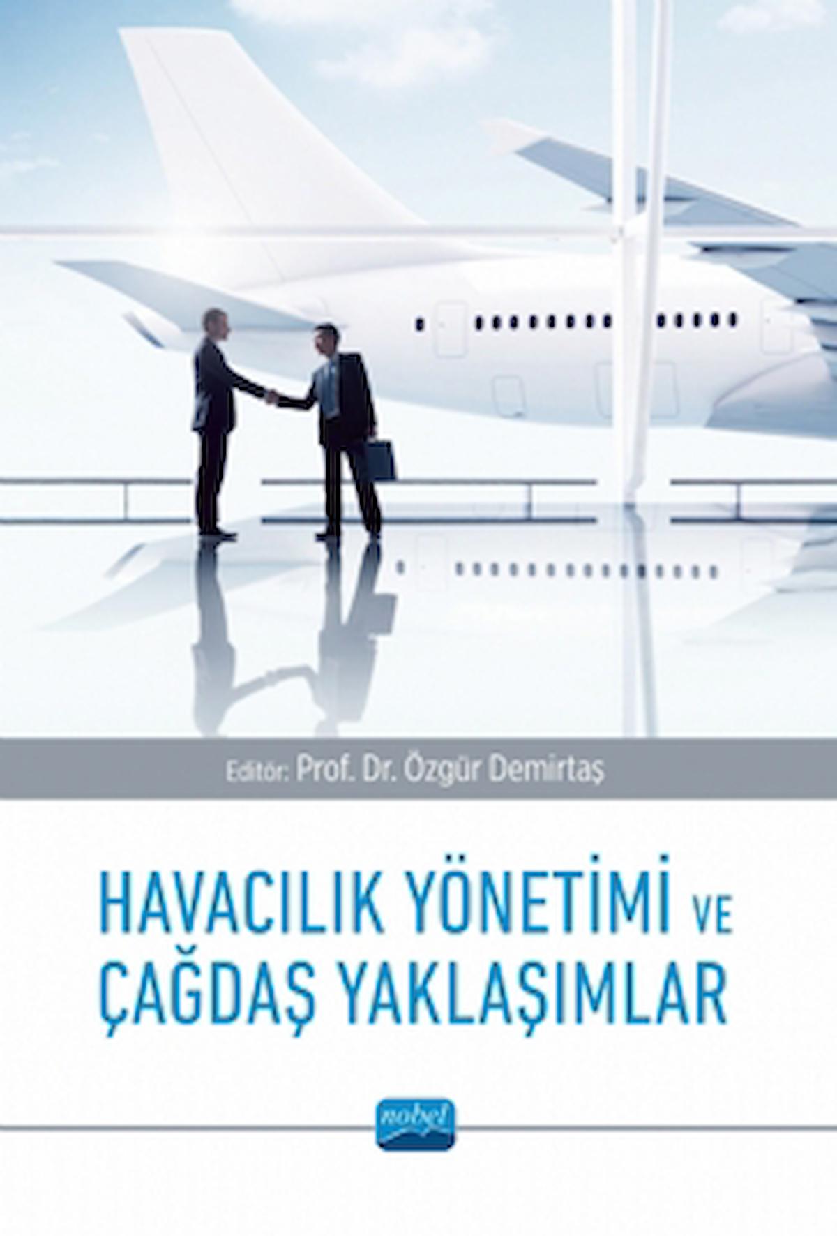 Havacılık Yönetimi ve Çağdaş Yaklaşımlar / Kolektif / Nobel Akademik Yayıncılık / 9786253970291