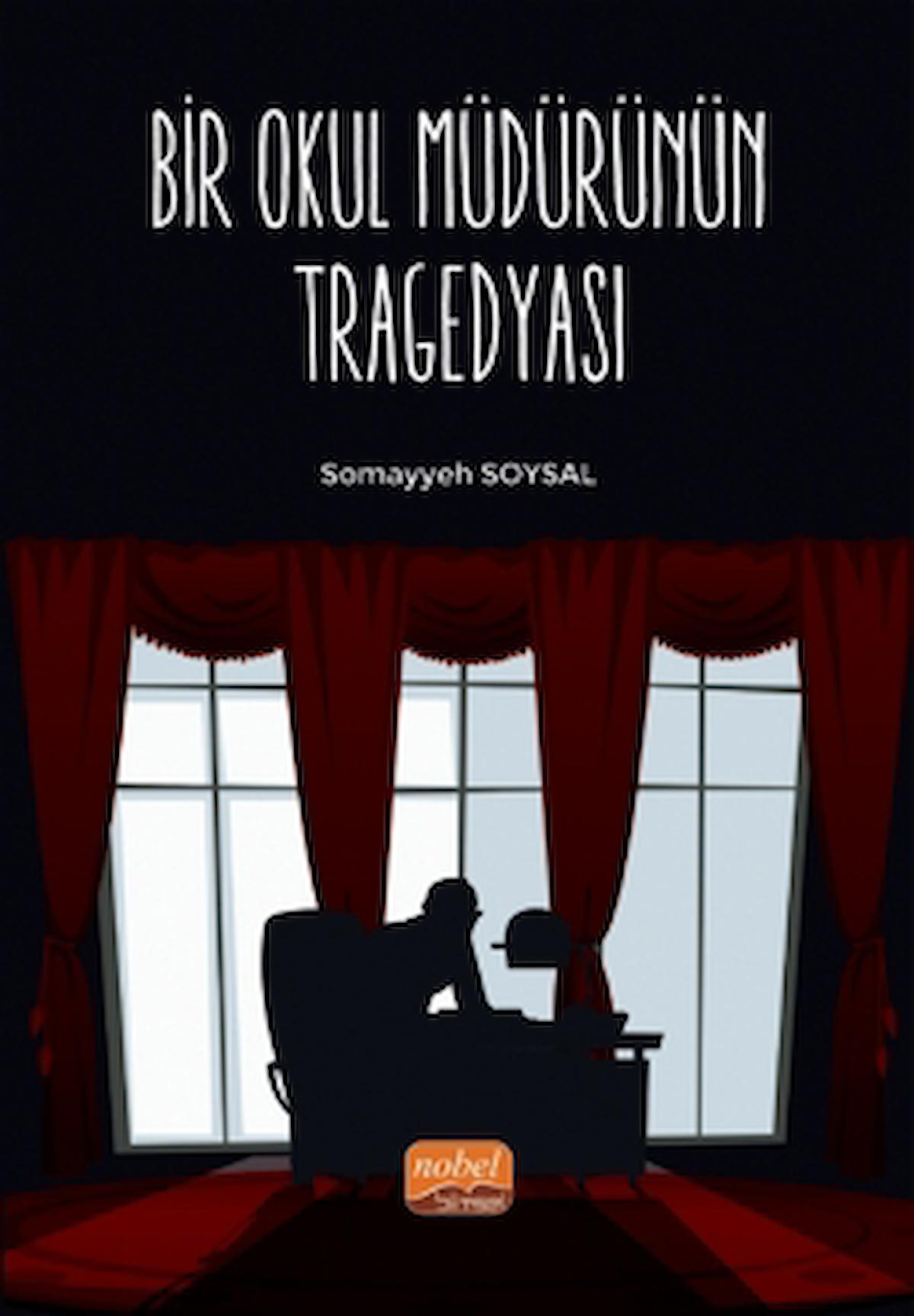 Bir Okul Müdürünün Tragedyası / Somayyeh Soysal / Nobel Bilimsel Eserler / 9786254331169