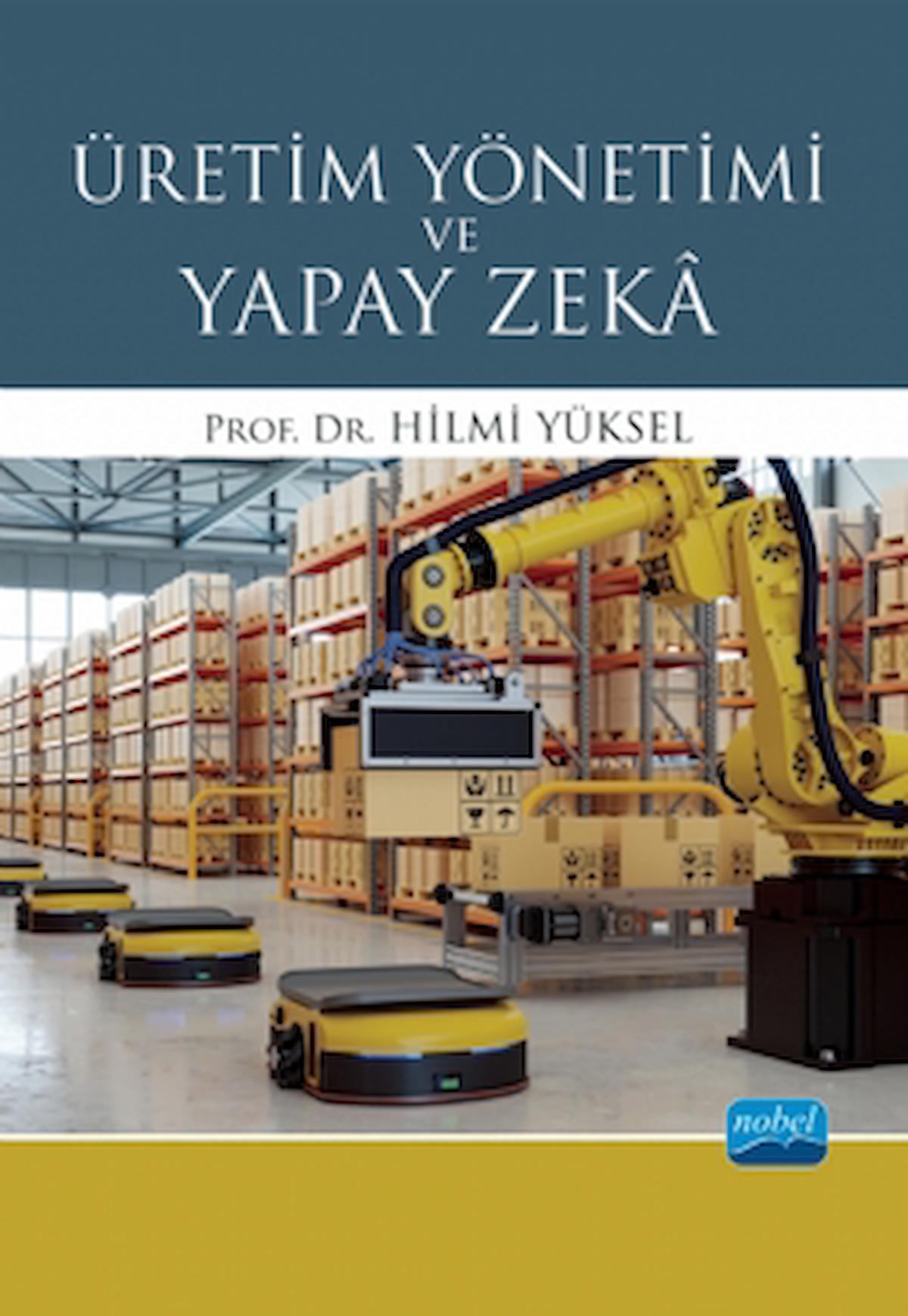 Üretim Yönetimi ve Yapay Zeka / Hilmi Yüksel / Nobel Akademik Yayıncılık / 9786254275715