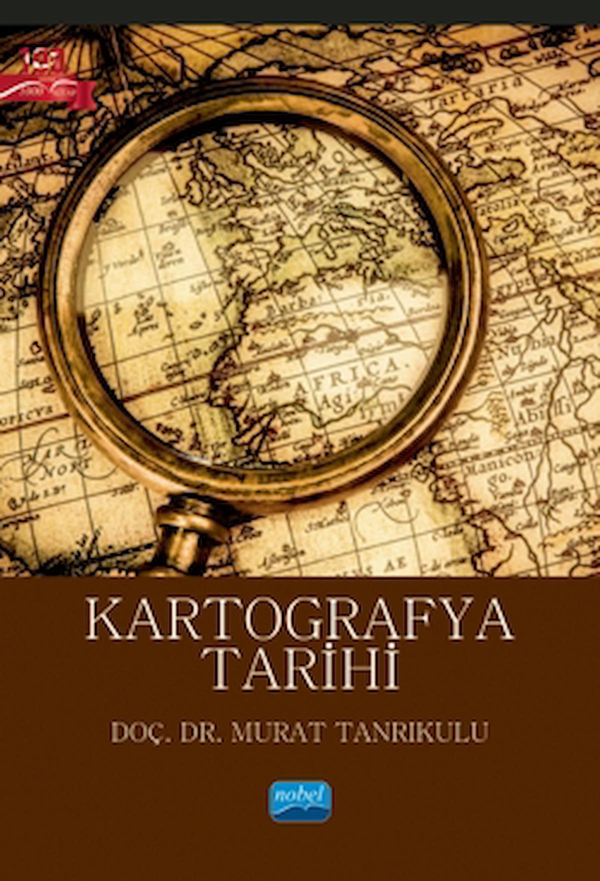Kartografya Tarihi / Murat Tanrıkulu / Nobel Akademik Yayıncılık / 9786253972288