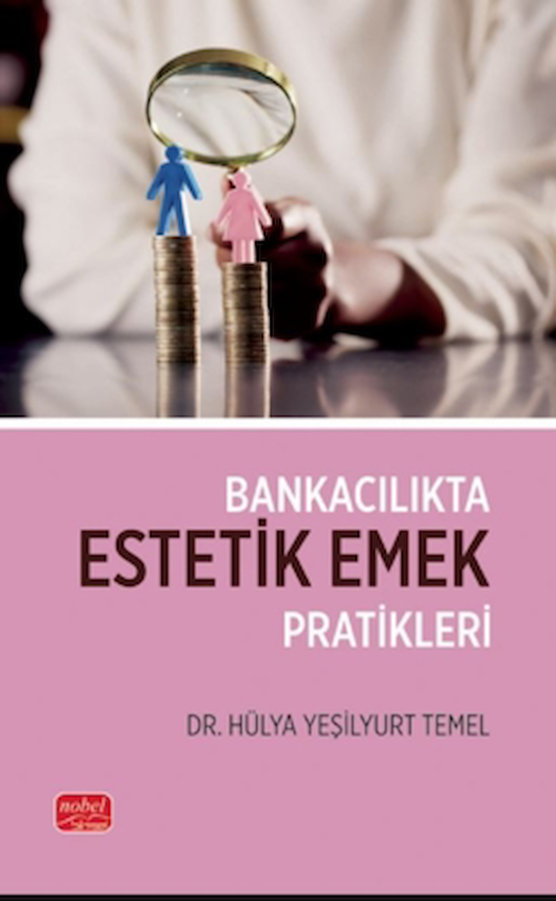Bankacılıkta Estetik Emek Pratikleri / Nobel Bilimsel Eserler / 9786253938949