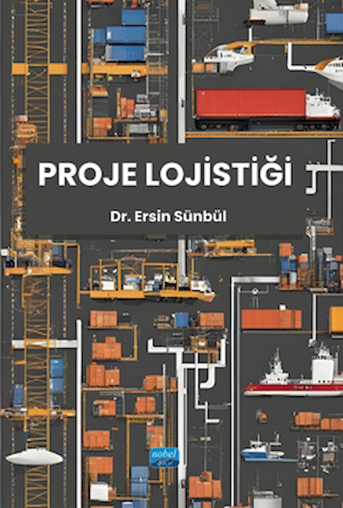 Proje Lojistiği / Ersin Sünbül / Nobel Akademik Yayıncılık / 9786253717483