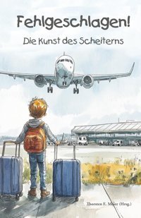 Fehlgeschlagen - Die Kunst des Scheiterns