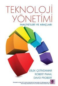 Teknoloji Yönetimi - Faaliyetleri ve Araçları Dilek Çetindamar, Robert Phaal, David Probert Efil Yayınevi Yayınları