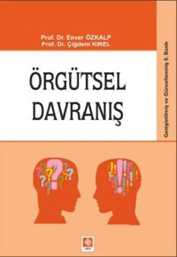 Örgütsel Davranış Çiğdem Kırel, Enver Özkalp Ekin Basım Yayın