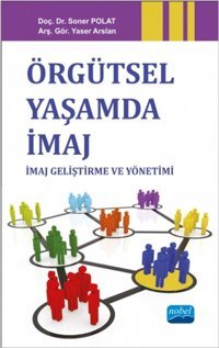 Örgütsel Yaşamda İmaj Soner Polat, Yaser Arslan Nobel Akademik Yayıncılık