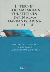 İnternet Reklamlarının Tüketicinin Satın Alma Davranışlarına Etkileri Semih Sungur, Hande Gülnihal Gümüş Bilim, Sefer Gümüş Hiperlink