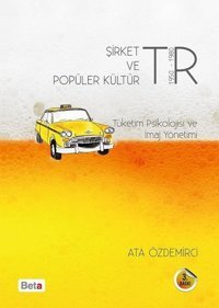 Şirket ve Popüler Kültür Tüketim Psikolojisi ve İmaj Yönetimi Ata Özdemirci Beta Yayınları