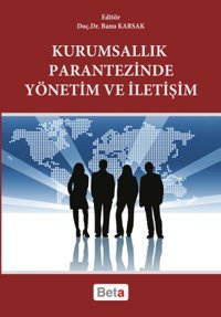 Kurumsallık Parantezinde Yönetim ve İletişim Banu Karsak Beta Yayınları