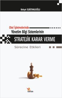Otel İşletmelerinde Yönetim Bilgi Sistemlerinin Stratejik Karar Verme Sürecine Etkileri Behçet Elbistanlıoğlu Kriter